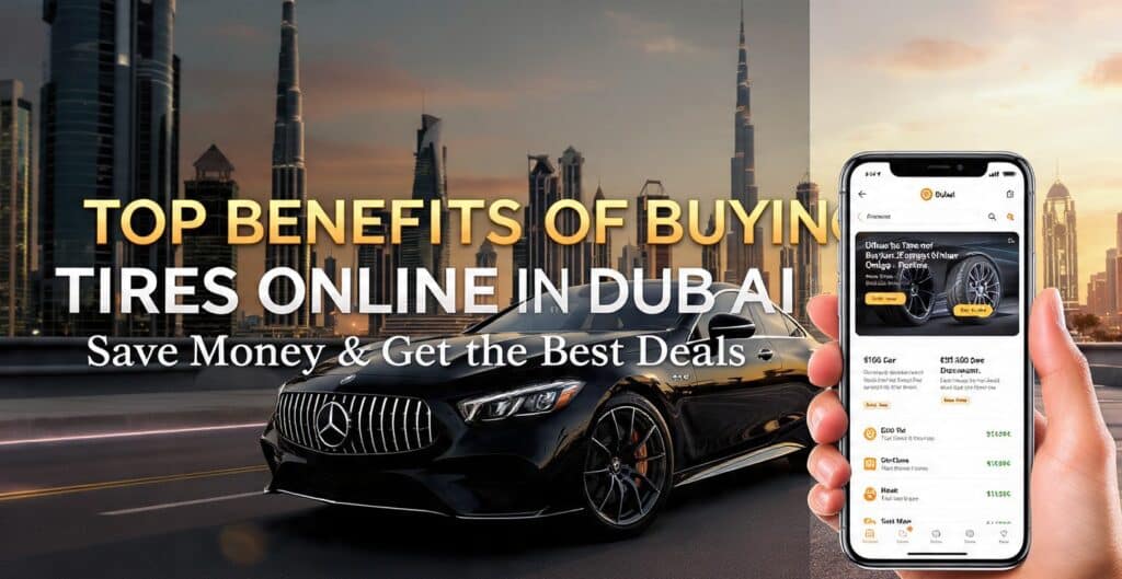Top-Benefits-of-Buying-Tires-Online-in-Dubai-Save-Money-Compare-Prices-Get-the-Best-Deals